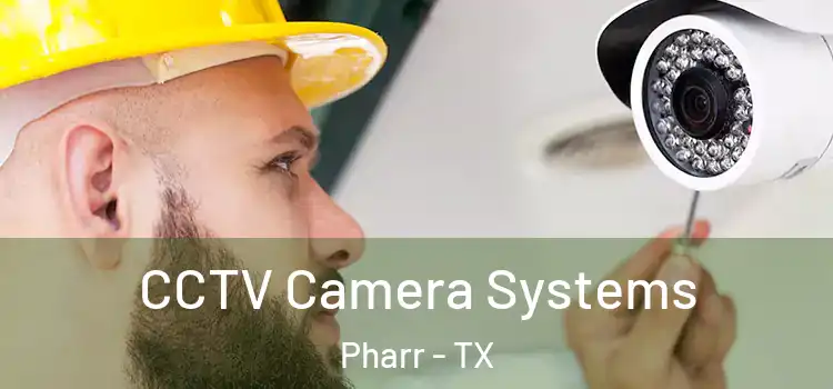 CCTV Camera Systems Pharr - TX