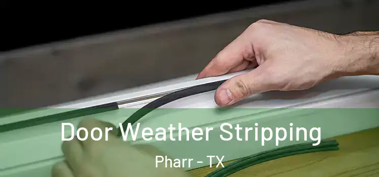 Door Weather Stripping Pharr - TX