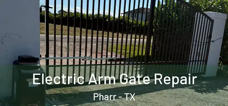  Electric Arm Gate Repair Pharr - TX