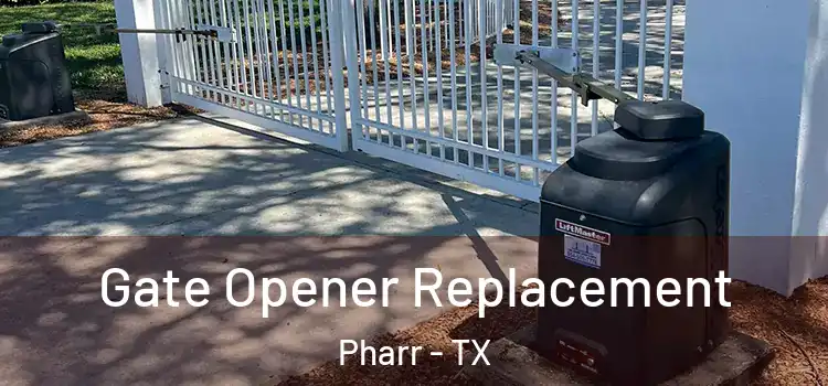 Gate Opener Replacement Pharr - TX